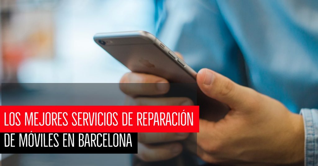 Los mejores servicios de reparación de móviles en Barcelona
