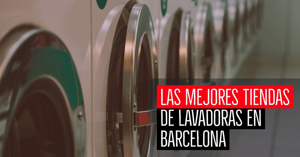 Mejores tiendas lavadoras Barcelona